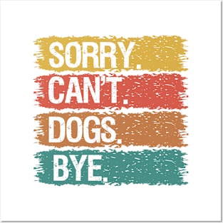 Sorry Can't Dogs Bye Posters and Art